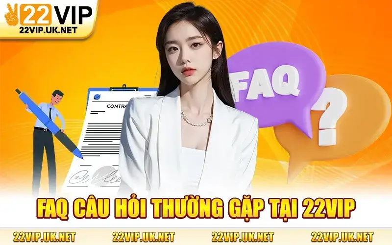 Faq Câu Hỏi Thường Gặp Tại 22VIP