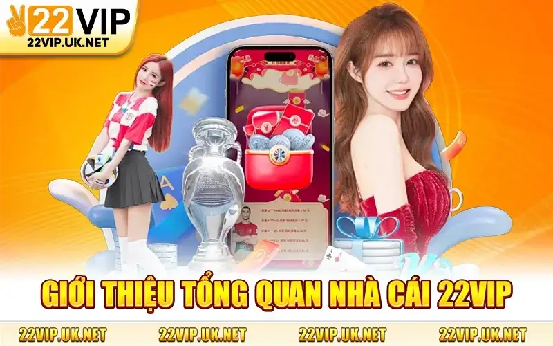 Giới Thiệu Tổng Quan Nhà Cái 22VIP