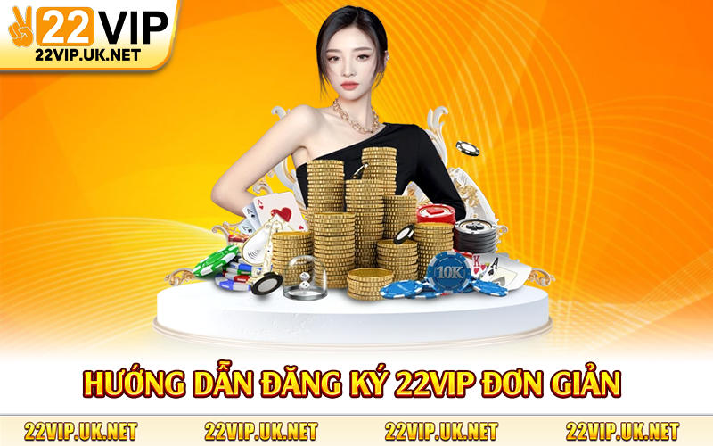 Hướng dẫn đăng ký 22Vip đơn giản 