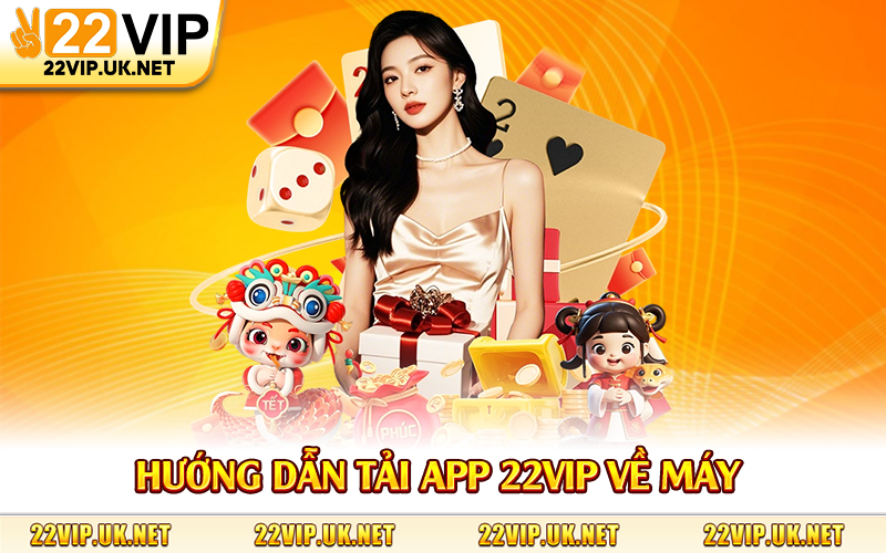 Hướng dẫn tải app 22Vip về máy 