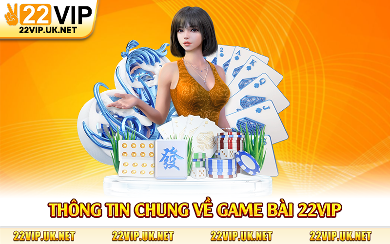 Thông tin chung về game bài 22Vip