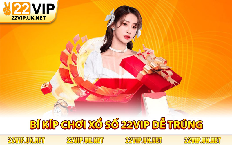 Bí Kíp Chơi Xổ Số 22Vip Dễ Trúng