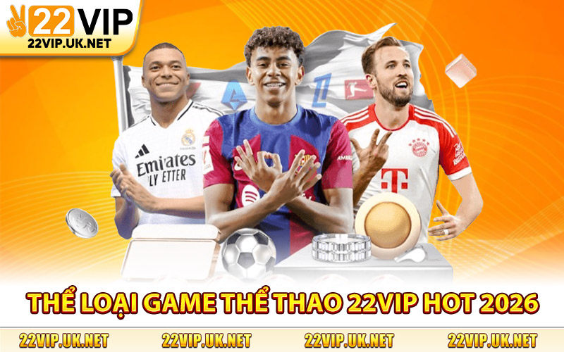 Thể Loại Game Thể Thao 22Vip Hot 2026